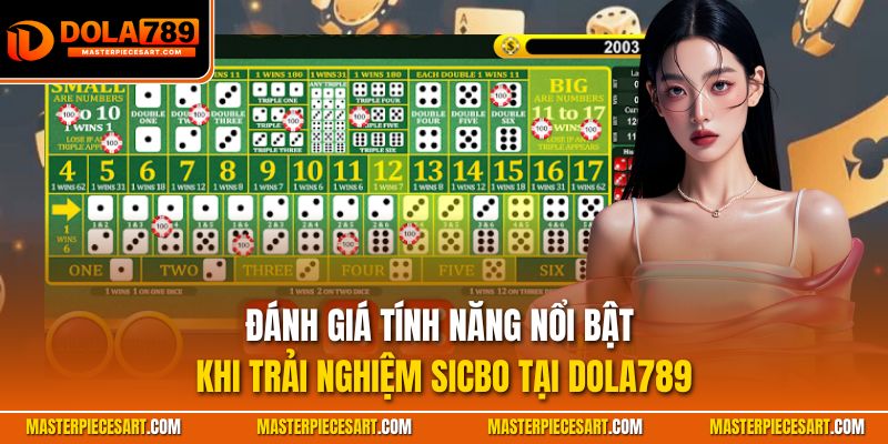 Đánh giá tính năng nổi bật khi trải nghiệm Sicbo tại Dola789