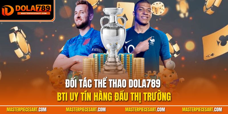 Đối tác thể thao Dola789 BTI uy tín hàng đầu thị trường