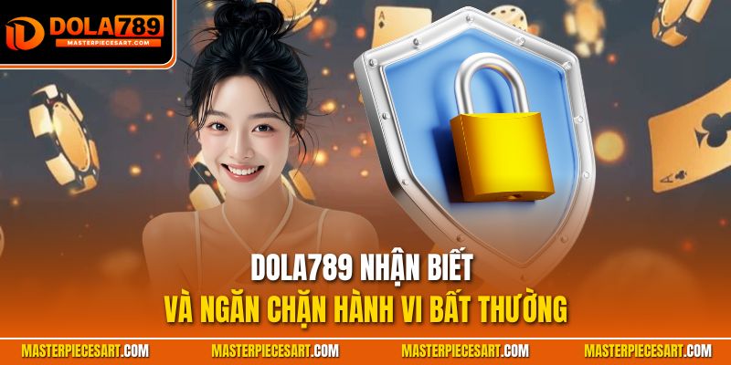 Dola789 nhận biết và ngăn chặn hành vi bất thường