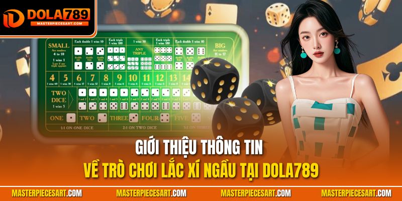 Giới thiệu thông tin về trò chơi lắc xí ngầu tại Dola789