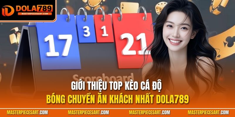 Giới thiệu top kèo cá độ bóng chuyền ăn khách nhất Dola789