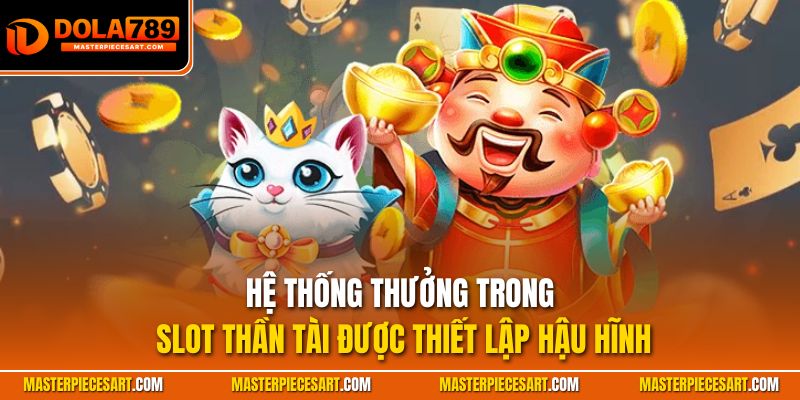 Hệ thống thưởng trong slot thần tài được thiết lập hậu hĩnh