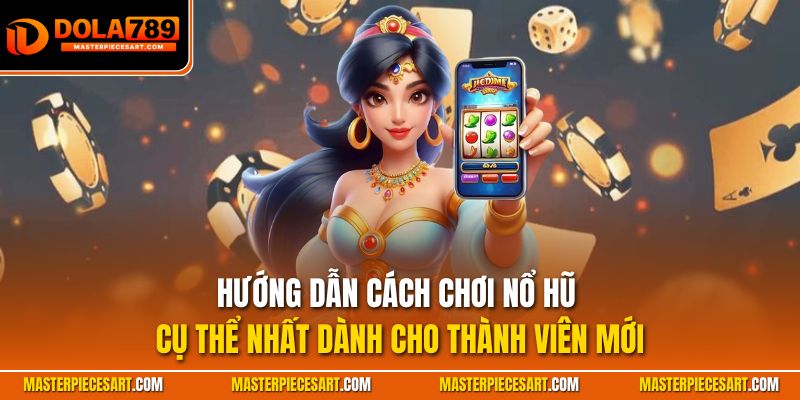 Hướng dẫn cách chơi nổ hũ cụ thể nhất dành cho thành viên mới