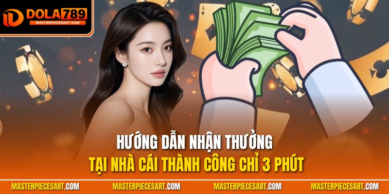 Hướng dẫn nhận thưởng tại nhà cái thành công chỉ 3 phút