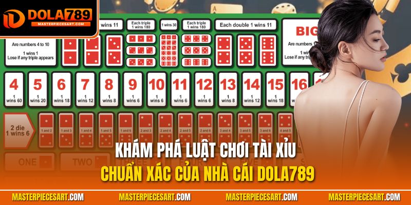 Khám phá luật chơi tài xỉu chuẩn xác của nhà cái Dola789