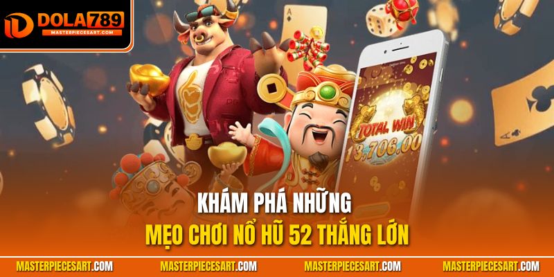 Khám phá những mẹo chơi nổ hũ 52 thắng lớn