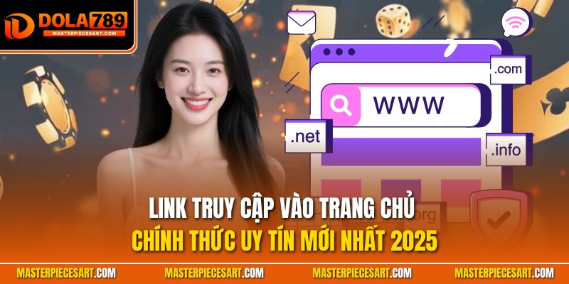 Link truy cập vào trang chủ chính thức uy tín mới nhất 2025