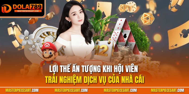 Lợi thế ấn tượng khi hội viên trải nghiệm dịch vụ của nhà cái