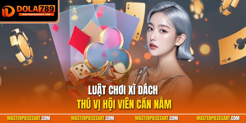 Luật chơi xì dách thú vị hội viên cần nắm