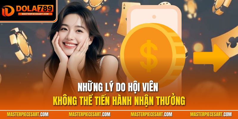 Những lý do hội viên không thể tiến hành nhận thưởng
