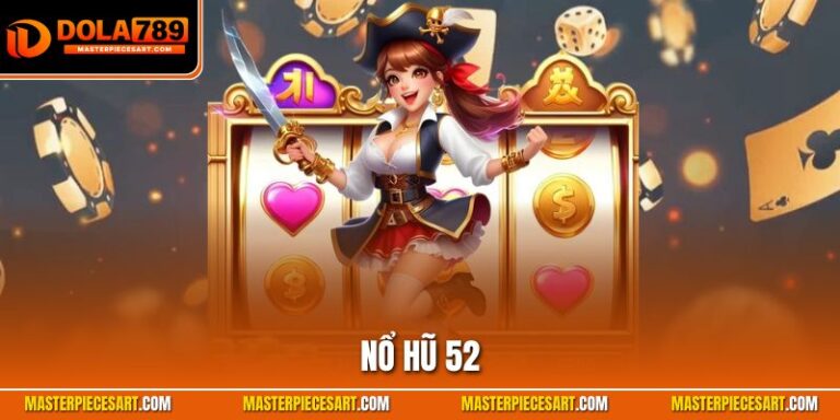 Nổ Hũ 52| Khám Phá Sảnh Quay Slot Đỉnh Top 1 Thị Trường Nổ hũ 52