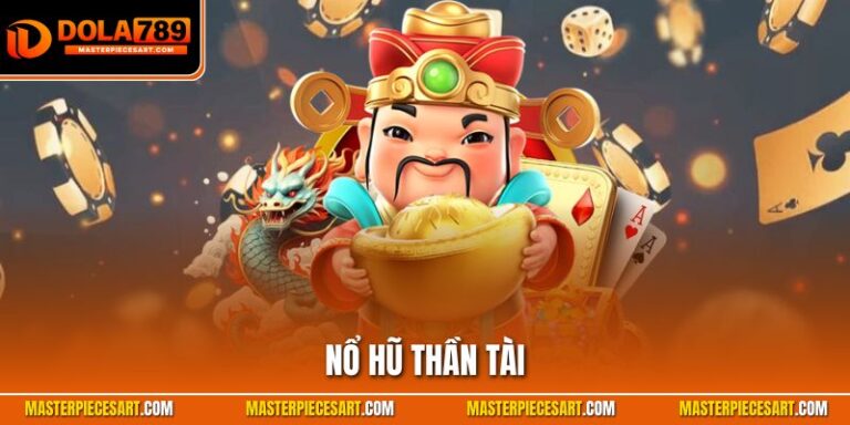 Nổ Hũ Thần Tài | Game Quay Slot Đẳng Cấp Có Mặt Tại Dola789 Nổ hũ thần tài