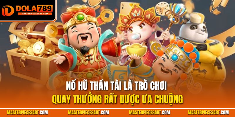 Nổ hũ thần tài là trò chơi quay thưởng rất được ưa chuộng