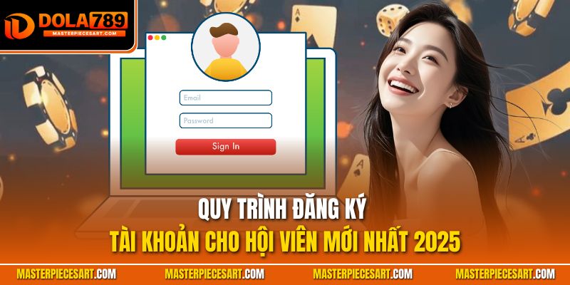Quy trình đăng ký tài khoản cho hội viên mới nhất 2025