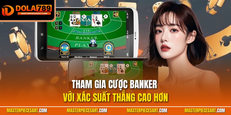 Tham gia cược Banker với xác suất thắng cao hơn