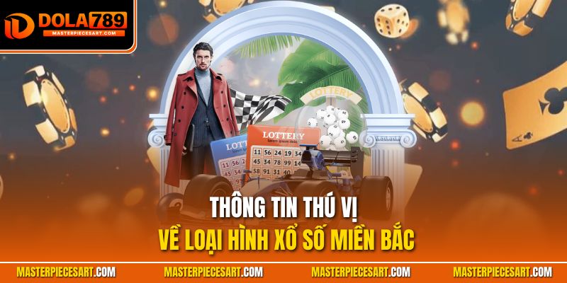 Thông tin thú vị về loại hình xổ số miền Bắc