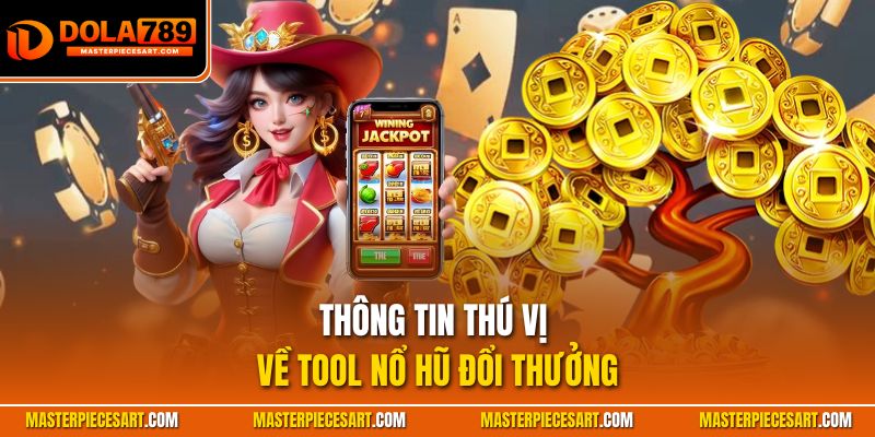 Thông tin thú vị về tool nổ hũ đổi thưởng
