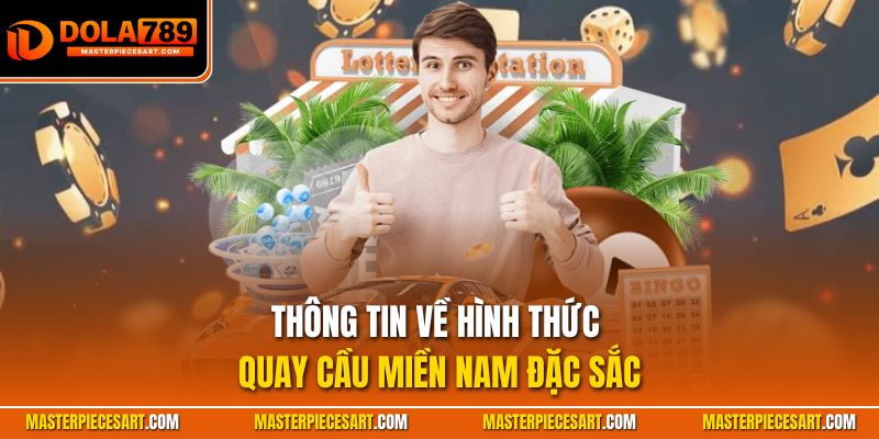Thông tin về hình thức quay cầu miền Nam đặc sắc