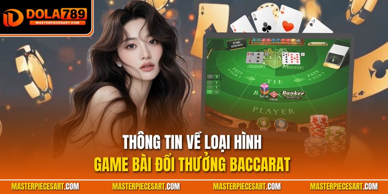 Thông tin về loại hình game bài đổi thưởng Baccarat