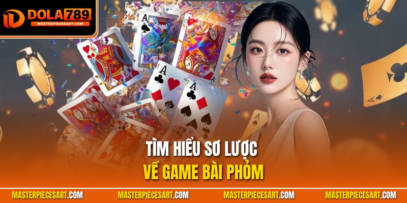 Tìm hiểu sơ lược về game bài phỏm