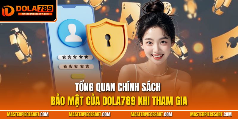 Tổng quan chính sách bảo mật của Dola789 khi tham gia
